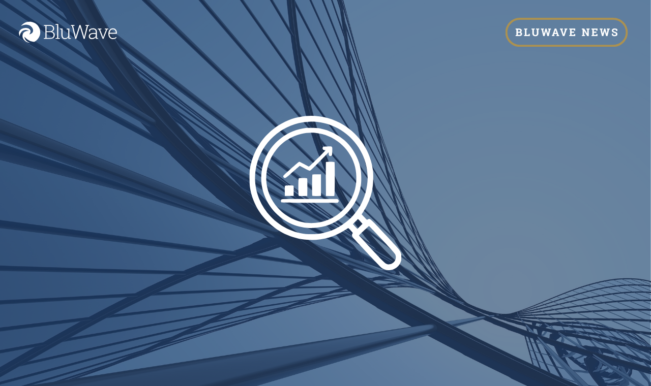 BluWave Q1 2022 Insights Report Highlights Historic Highs for Value Creation Activity